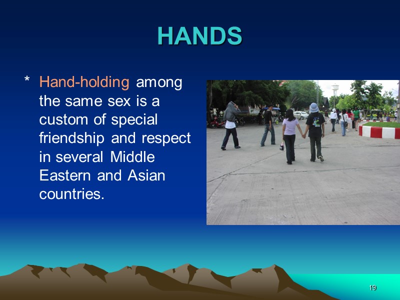 19 HANDS  Hand-holding among the same sex is a custom of special friendship